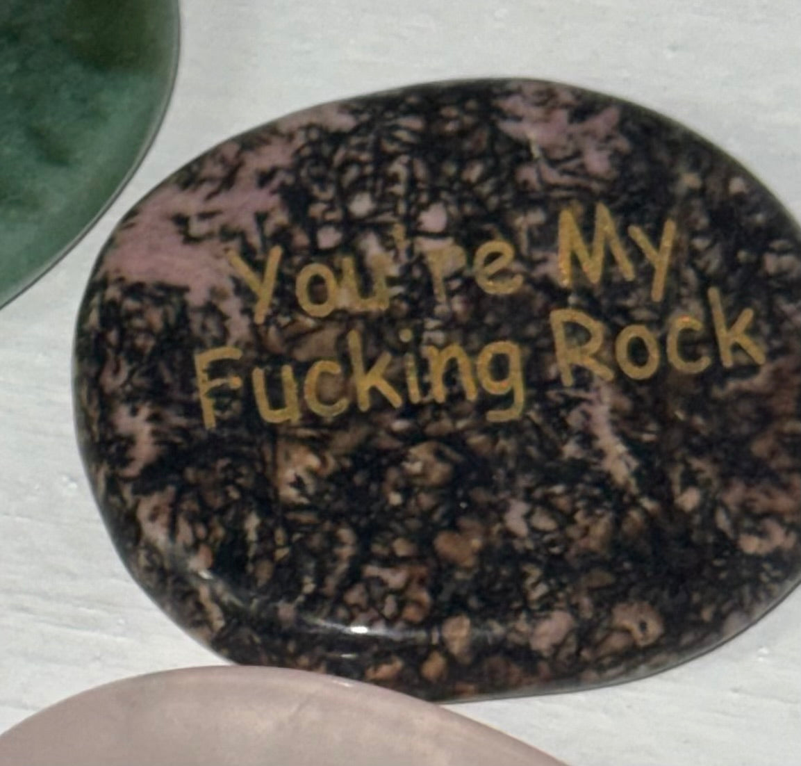 “You are my F*%King Rock” worry stone